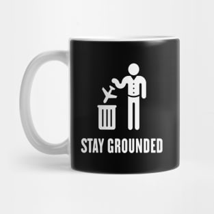 Stay Grounded - Avoid Flights / No Air Travel! (White) Mug